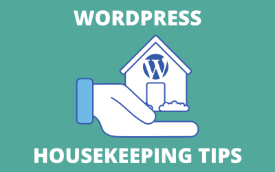Useful WordPress Housekeeping Tips For Website Maintenance